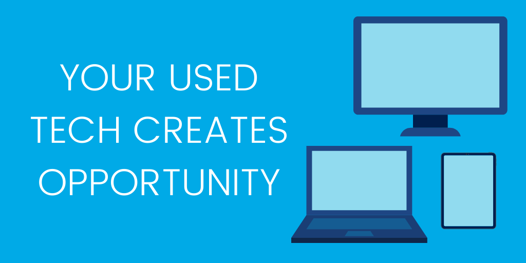 Graphic that says "Your used tech creates opportunity" and shows three icons: a laptop, a monitor, and a tablet.